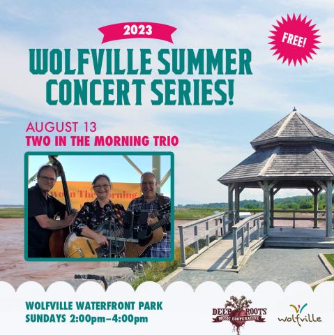 Poster that reads "Wolfville Summer Concert Series! August 13: Two in the Morning Trio: Wolfville Waterfront Park: Sundays 2:00-4:00pm" with a picture of the trio standing and looking at the camera
