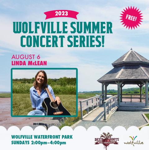 Poster that reads "Wolfville Summer Concert Series! August 6: Linda McLean: Wolfville Waterfront Park: Sundays 2:00-4:00pm" with a picture of Linda McLean. Brown shoulder-length hair, wearing a blue button up, holding a guitar, sitting on the grass holding her guitar and looking at the camera