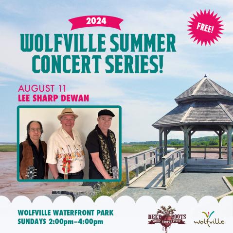 In the background the gazebo at Waterfront Park is pictured on a summer day. In the foreground text reads: Free! 2024 Wolfville Summer Concert Series. August 11 Lee Sharp Dewan. Wolfville Waterfront Park Sundays: 2:00-4:00pm. The Deep Roots Music Cooperative logo and the Wolfville Blooms logo is pictured  