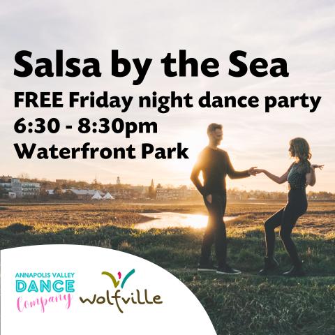 in the background, two people dance on the dykes at sunset. In the foreground poster reads; Salsa by the Sea. FREE Friday night dance party. 6:30-8:30pm. Waterfront park. The Annapolis dance company and Wolfville Blooms logos are pictured in the bottom left corner. 