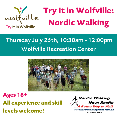 Poster reads: Try It in Wolfville: Nordic Walking. Thursday July 25th, 10:30am - 12:00pm Wolfville Recreation Center. Ages 16+. All experience and skill levels welcome! There is a photo of a group of people partaking in Nordic Walking outdoors. The Wolfville Blooms Try it in Wolfville, and Nordic Walking Nova Scotia logos are both pictured