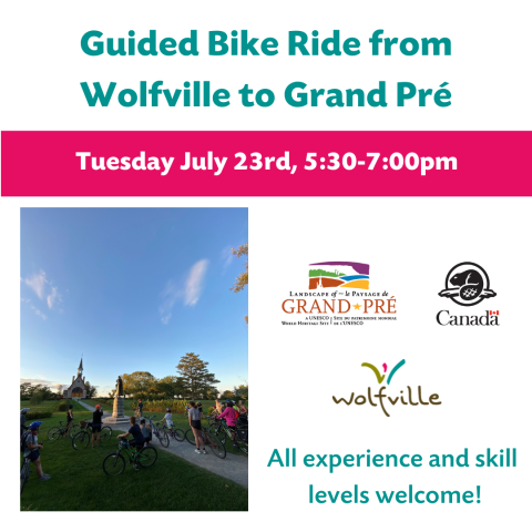 Poster reads: Guided bike ride from Wolfville to Grand Pré. Tuesday July 23rd from 5:30-7:00pm. All experiences and skill levels welcome. There is a photo of people and their bikes at Grand Pré National Historic Site, the Grand Pré National Historic Site, Parks Canada, and Wolfville Blooms logo are pictured