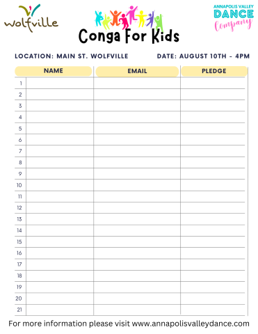 Pledge form with a table made up of three collums, name, email, and pledge. At the top of the form it reads: Conga for Kids. Location: Main St. Wolfville. Date: August 10th - 4pm. At the bottom of the form it reads. For more information please visit www.annapolisvalleydance.com The Wolfville Blooms Logo and the Annapolis Valley Dance Company logo are both pictured at the top of the page
