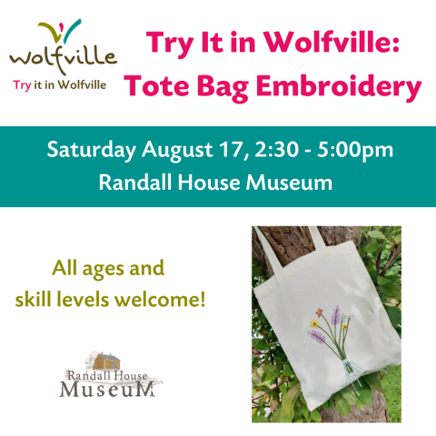 Poster reads: Try It in Wolfville: Tote Bag embroidery. Saturday August 17, 2:30 - 5:00pm. Randall House Museum