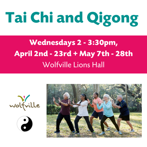 Image reads: "TAI CHI AND QIGONG. Wednesdays 2 - 3:30pm, April 2nd - 23rd + May 7th - 28th at the Wolfville Lions Hall