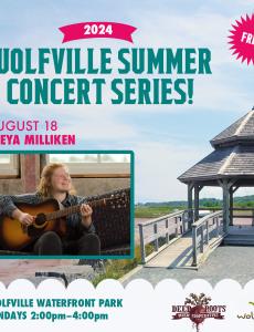 In the background the gazebo at Waterfront Park is pictured on a summer day. In the foreground text reads: Free! 2024 Wolfville Summer Concert Series. August 18 Freya Milliken Wolfville Waterfront Park Sundays: 2:00-4:00pm. A photo of the artist is pictured, the Deep Roots Music Cooperative logo and the Wolfville Blooms logo is pictured  