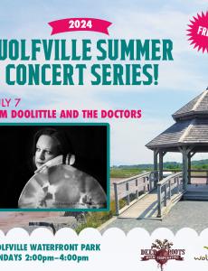 In the background the gazebo at Waterfront Park is pictured on a summer day. In the foreground text reads: Free! 2024 Wolfville Summer Concert Series. July 7 Kim Doolittle and the Doctors. Wolfville Waterfront Park Sundays: 2:00-4:00pm. The Deep Roots Music Cooperative logo and the Wolfville Blooms logo is pictured  