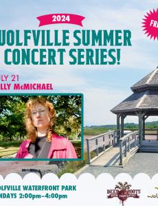 In the background the gazebo at Waterfront Park is pictured on a summer day. In the foreground text reads: Free! 2024 Wolfville Summer Concert Series. July 212 Kelly McMichael. Wolfville Waterfront Park Sundays: 2:00-4:00pm. A photo of the artist is pictured, the Deep Roots Music Cooperative logo and the Wolfville Blooms logo is pictured  