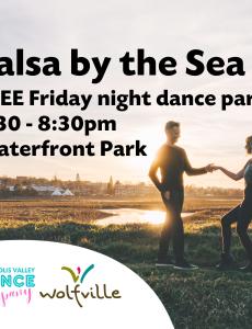 in the background, two people dance on the dykes at sunset. In the foreground poster reads; Salsa by the Sea. FREE Friday night dance party. 6:30-8:30pm. Waterfront park. The Annapolis dance company and Wolfville Blooms logos are pictured in the bottom left corner. 