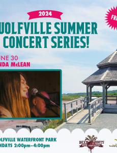 In the background the gazebo at Waterfront Park is pictured on a summer day. In the foreground text reads: Free! 2024 Wolfville Summer Concert Series. June 30 Linda McLean. Wolfville Waterfront Park Sundays: 2:00-4:00pm. The Deep Roots Music Cooperative logo and the Wolfville Blooms logo is pictured  