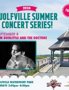 In the background the gazebo at Waterfront Park is pictured on a summer day. In the foreground text reads: Free! 2024 Wolfville Summer Concert Series. September 8. Kim Doolittle and the Doctors. Wolfville Waterfront Park Sundays: 2:00-4:00pm. The Deep Roots Music Cooperative logo and the Wolfville Blooms logo is pictured  