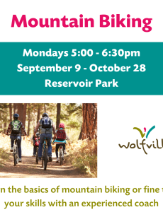 Poster reads Mountain Biking. Mondays 5:00 - 6:30pm. September 9 - October 28. Reservoir Park. Learn the basics of mountain biking or fine tune your skills with an experienced coach. A photo of people biking in a sunny forest, and the Wolfville Blooms logo are both pictured on the poster.