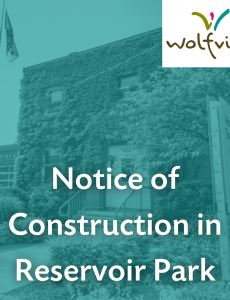 Text reads: Notice of Construction in Reservoir Park. Wolfville Town Hall and Wolfville logo are in the background 